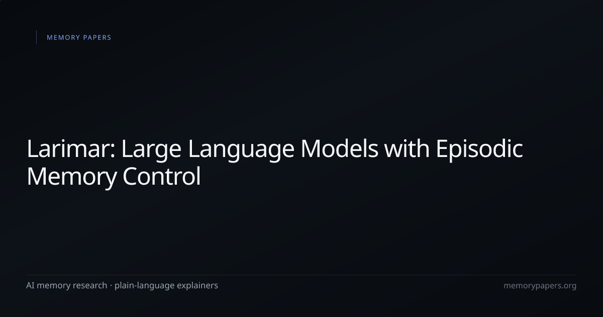 Larimar: Large Language Models with Episodic Memory Control — AI Memory ...