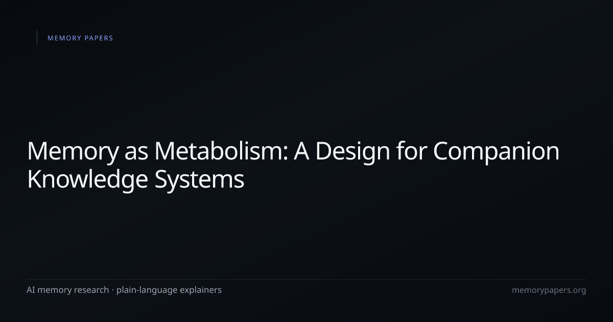 Memory as Metabolism: A Design for Companion Knowledge Systems — AI ...