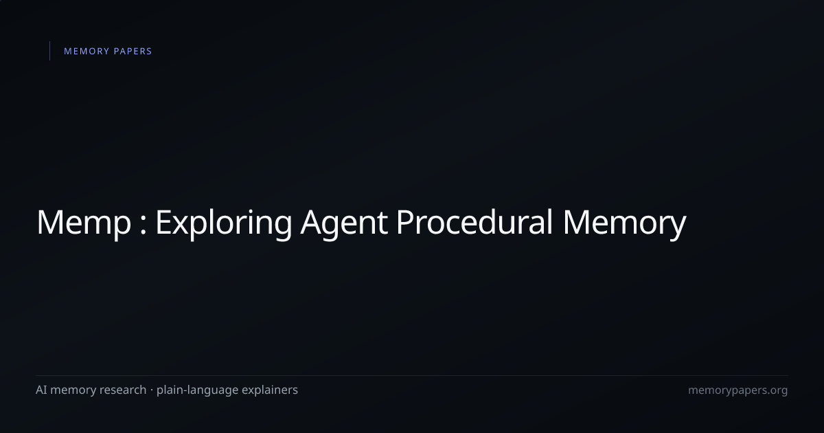 Memp : Exploring Agent Procedural Memory — AI Memory Research | Memory ...