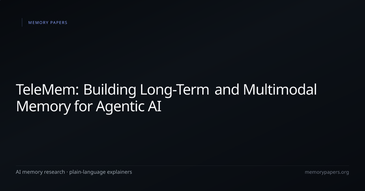 TeleMem: Building Long-Term and Multimodal Memory for Agentic AI — AI ...